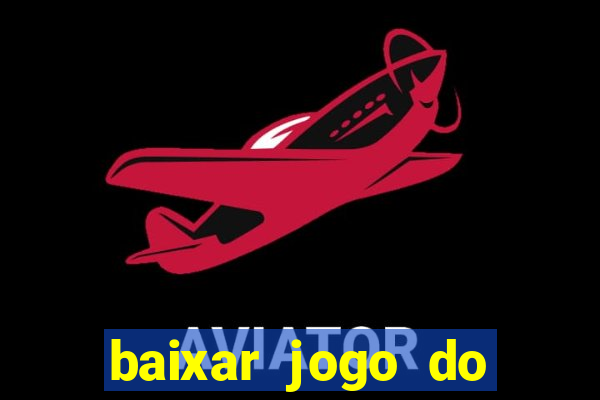 baixar jogo do tigrinho oficial